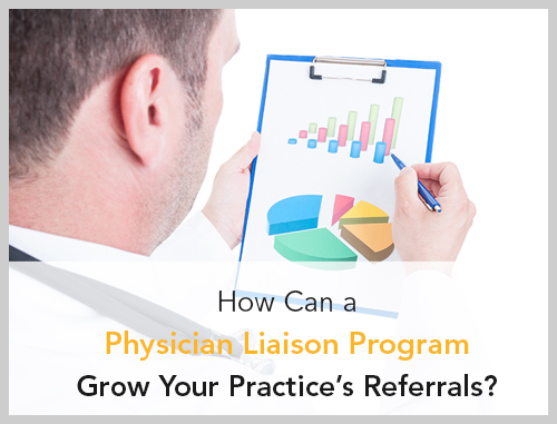 How Can a Physician Liaison Program Grow Your Practice’s Referrals?