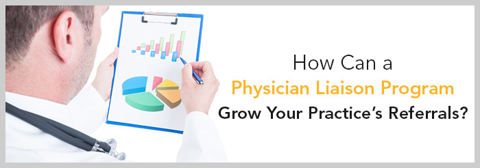 How Can a Physician Liaison Program Grow Your Practice’s Referrals?