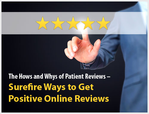 The Hows and Whys of Patient Reviews – Surefire Ways to Get Positive Online Reviews