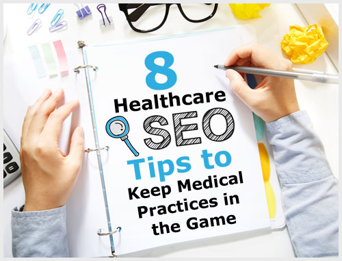 8 Healthcare SEO Tips to Keep Medical Practices in the Game