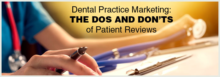 Dental Practice Marketing: The Dos and Don'ts of Patient Reviews