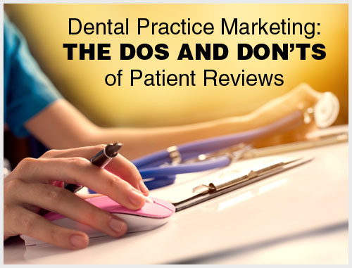 Dental Practice Marketing: The Dos and Don'ts of Patient Reviews