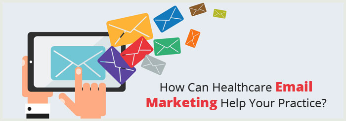 How Can Healthcare Email Marketing Help Your Practice?