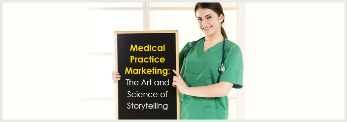 Medical Practice Marketing: The Art and Science of Storytelling