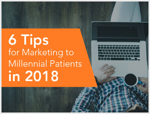 6 Tips for Marketing to Millennial Patients in 2018 