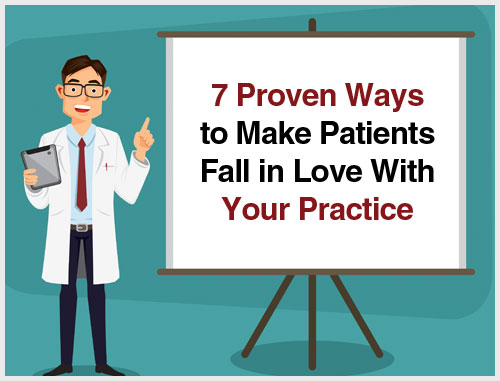 7 Proven Ways to Make Patients Fall in Love With Your Practice