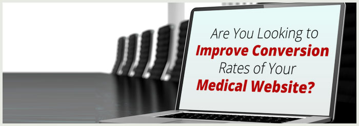 Are You Looking to Improve Conversion Rates of Your Medical Website?