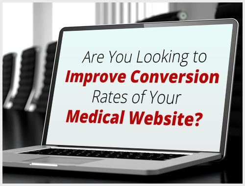 Are You Looking to Improve Conversion Rates of Your Medical Website?