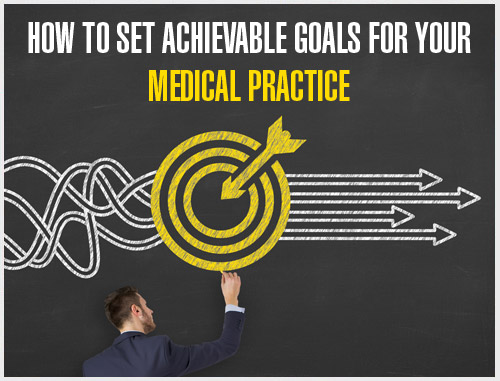 How to Set Achievable Goals for Your Medical Practice