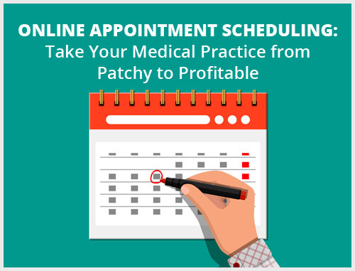 Online Appointment Scheduling: Take Your Medical Practice from Patchy to Profitable Online Appointment Scheduling: Take Your Medical Practice from Patchy to Profitable