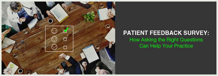 Patient Feedback Survey: How Asking the Right Questions Can Help Your Practice