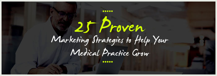 25 Proven Marketing Strategies to Help Your Medical Practice Grow