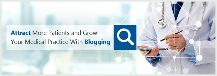 Attract More Patients and Grow Your Medical Practice With Blogging