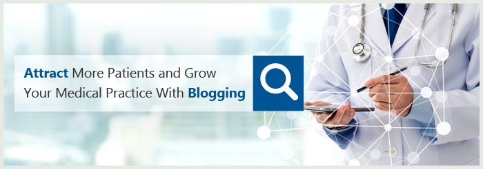 Attract More Patients and Grow Your Practice with Medical Blogging