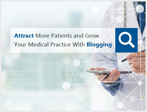 Attract More Patients and Grow Your Medical Practice With Blogging