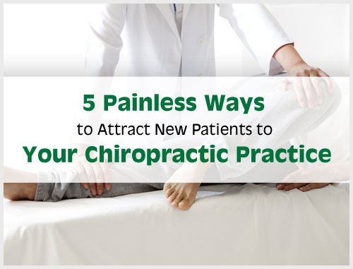 5 Painless Ways to Attract New Patients to Your Chiropractic Practicee