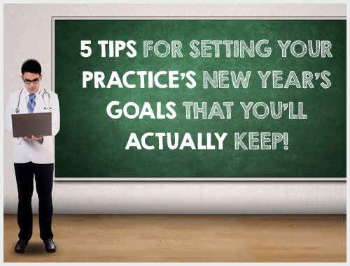 5 Tips for Setting Your Practice's New Year’s Goals That You’ll Actually Keep!
