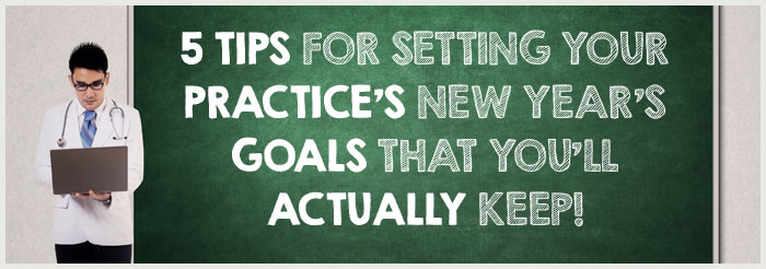 5 Tips for Setting Your Practice's New Year’s Goals That You’ll Actually Keep!