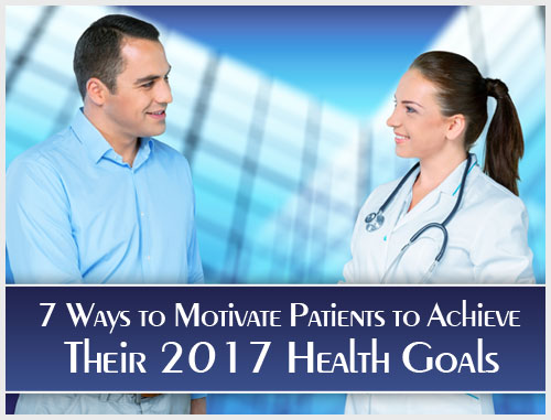 7 Ways to Motivate Patients to Achieve Their 2017 Health Goals