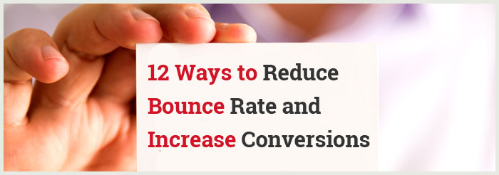 12 Ways to Reduce Bounce Rate and Increase Conversions