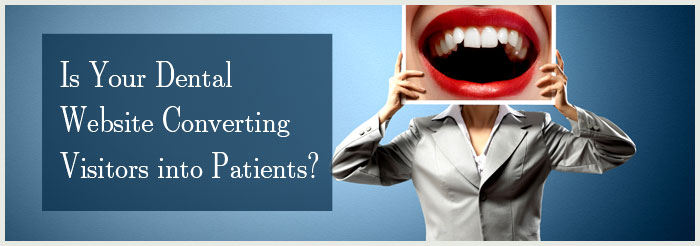 Is Your Dental Website Converting Visitors into Patients?