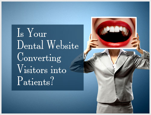 Is Your Dental Website Converting Visitors into Patients?