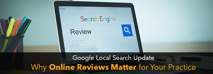 Google Local Search Update: Why Online Reviews Matter for Your Practice
