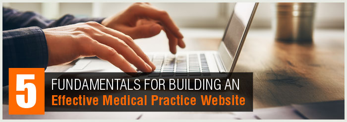 5 Fundamentals for Building an Effective Medical Practice Website