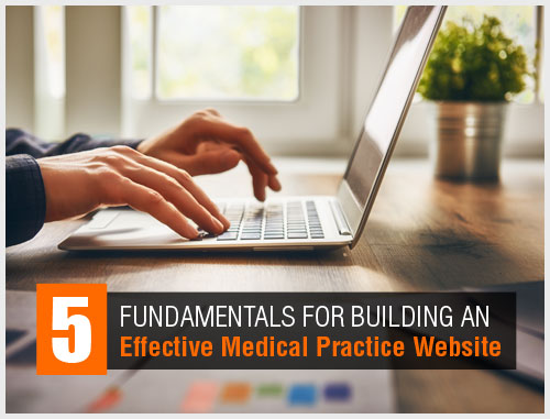 5 Fundamentals for Building an Effective Medical Practice Website