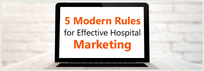 5 Modern Rules for Effective Hospital Marketing