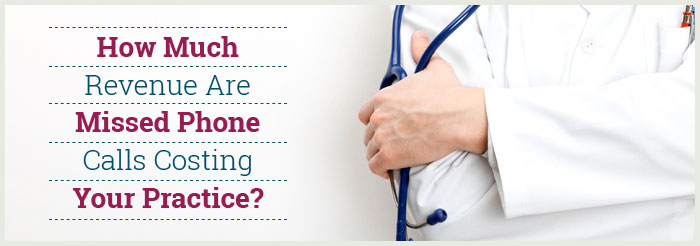 How Much Revenue Are Missed Phone Calls Costing Your Practice?