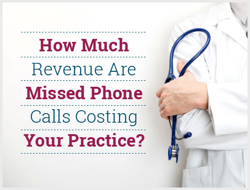 How Much Revenue Are Missed Phone Calls Costing Your Practice?