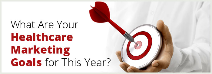 What Are Your Healthcare Marketing Goals for This Year?