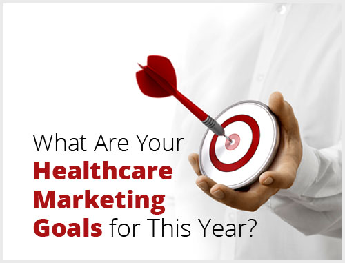 What Are Your Healthcare Marketing Goals for This Year?