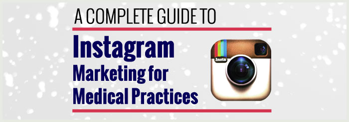 A Complete Guide to Instagram Marketing for Medical Practices