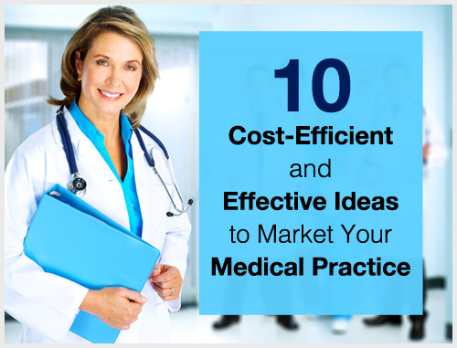 10 Cost-Efficient and Effective Ideas to Market Your Medical Practice