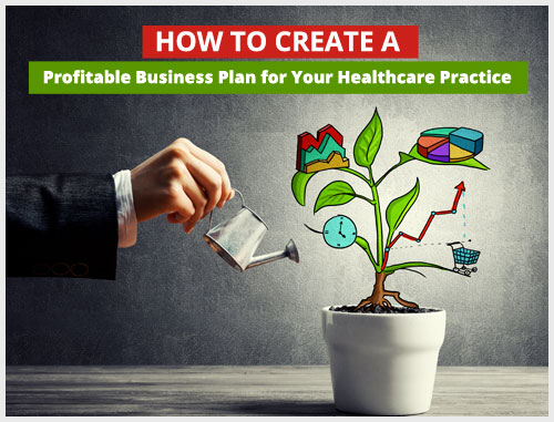 How to Create a Profitable Business Plan for Your Healthcare Practice