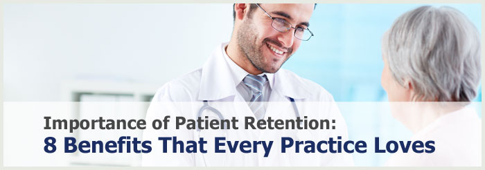 Importance of Patient Retention: 8 Benefits That Every Practice Loves