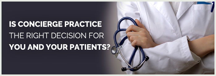 Is Concierge Practice the Right Decision for You and Your Patients? 