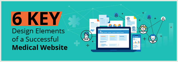 6 Key Design Elements of a Successful Medical Website