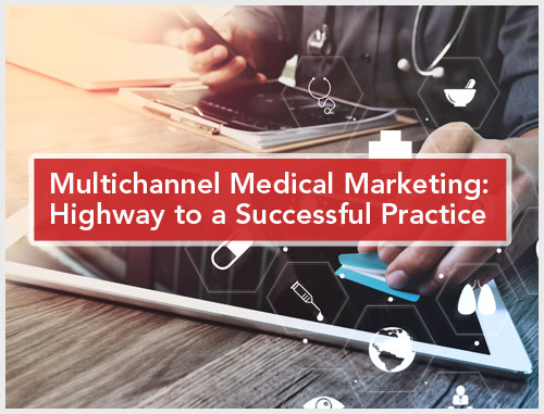 Multichannel Medical Marketing: Highway to a Successful Practice