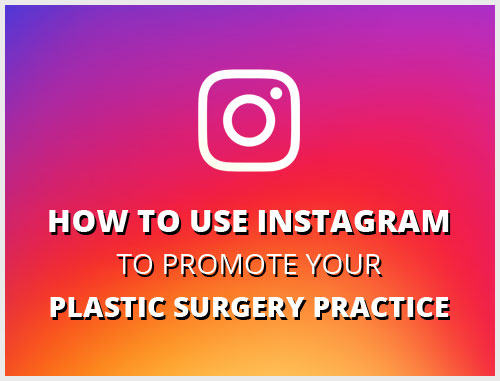 How to Use Instagram to Promote Your Plastic Surgery Practice