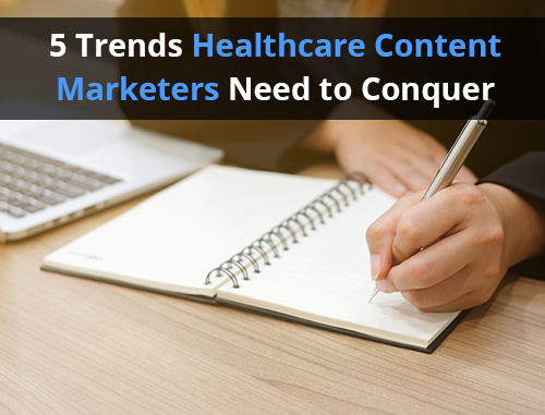 5 Trends Healthcare Content Marketers Need to Conquer