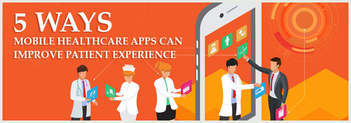 5 Ways Mobile Healthcare Apps Can Improve Patient Experience