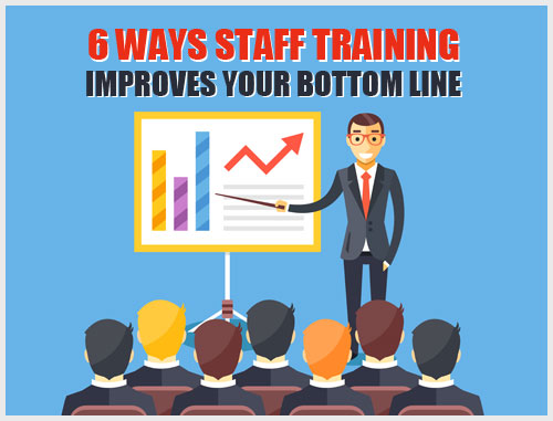 6 Ways Staff Training Improves Your Bottom Line