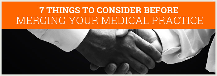 7 Things to Consider Before Merging Your Medical Practice