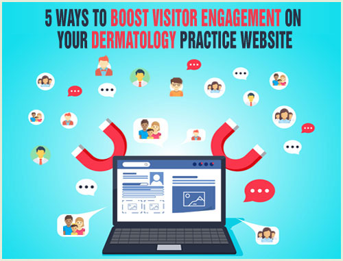 5 Ways to Boost Visitor Engagement on Your Dermatology Practice Website