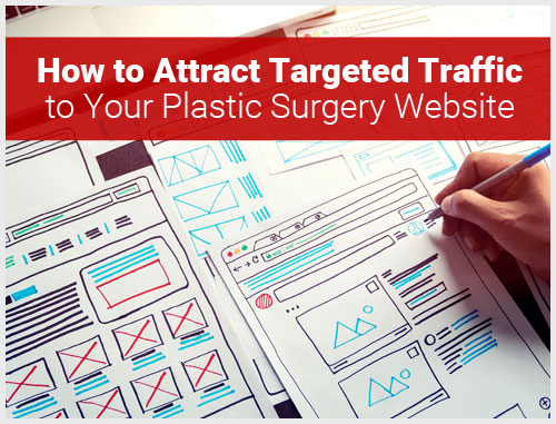 How to Attract Targeted Traffic to Your Plastic Surgery Website