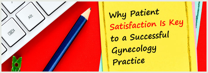 Why Patient Satisfaction Is Key to a Successful Gynecology Practice