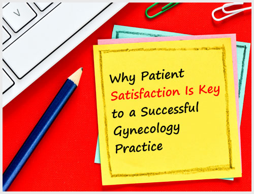 Why Patient Satisfaction Is Key to a Successful Gynecology Practice